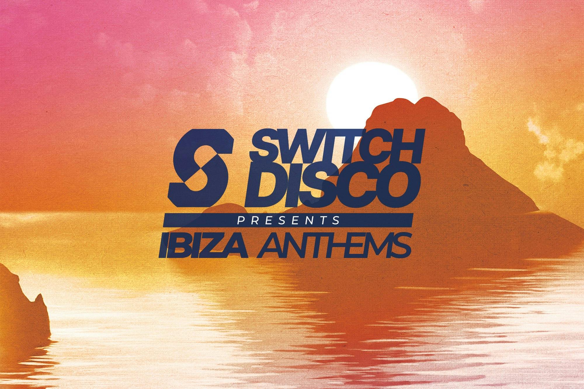 Switch Disco presents Ibiza Anthems CLOSING PARTY