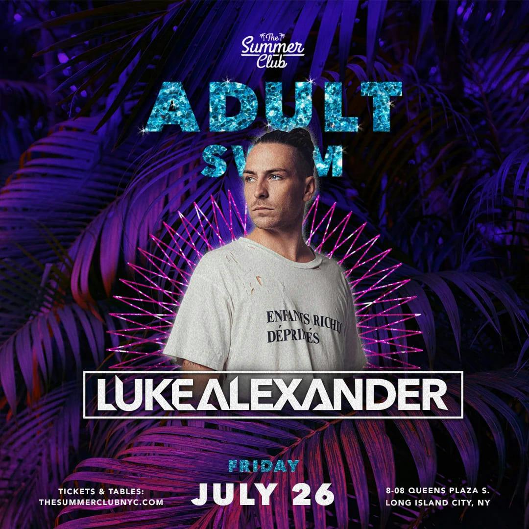 The Summer Club Presents: Adult Swim Featuring Luke Alexander