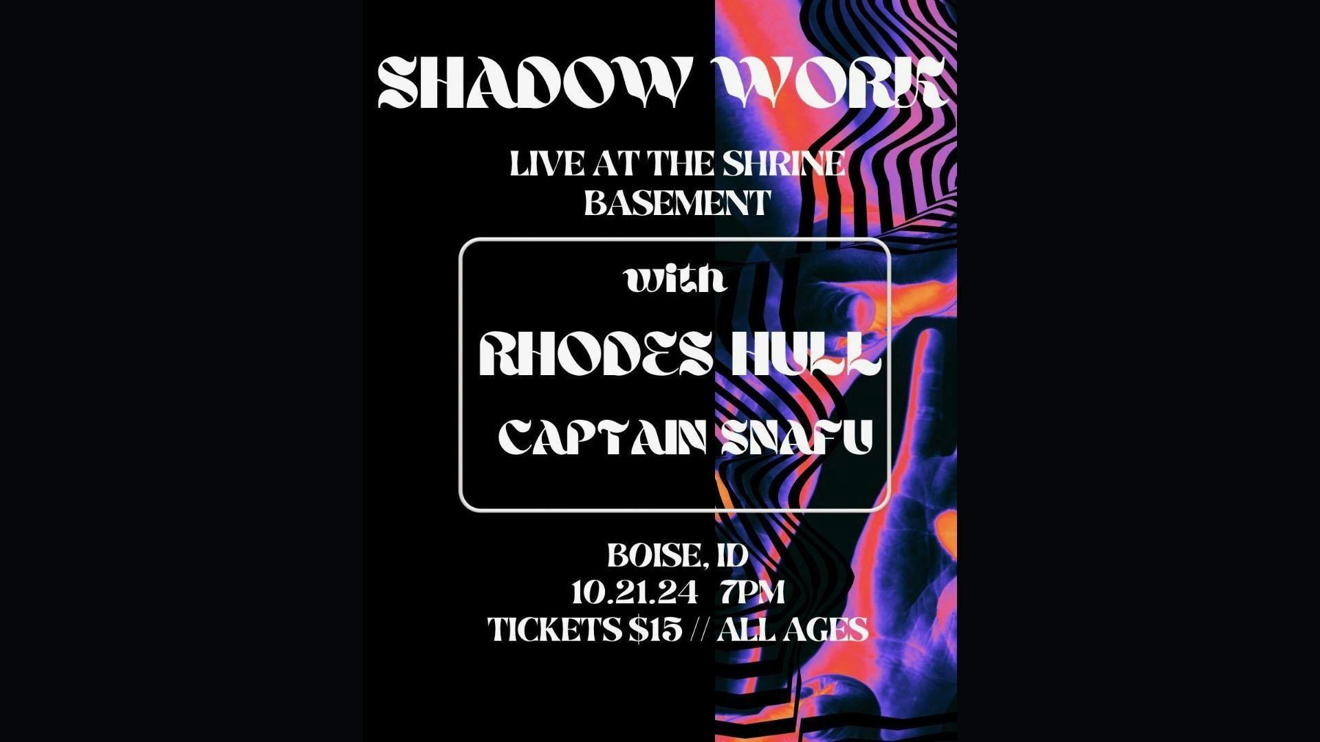 SHADOW WORK + Rhodes Hull + Captain Snafu