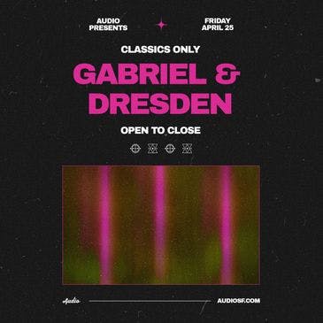 Gabriel & Dresden at Audio Discotech - Friday, Apr 25 2025 | Discotech