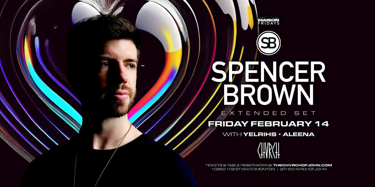 Maison Fridays pres SPENCER BROWN - Fri Feb 14 [Edmonton | Valentine's Day!]