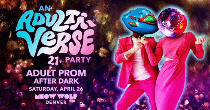 Adulti-Verse Adult Prom After Dark at Meow Wolf - Saturday, Apr 26 2025 | Discotech