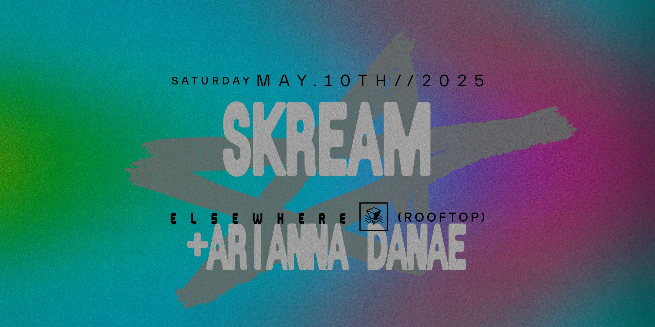 Skream, Arianna Danae at Elsewhere (Rooftop) - Saturday, May 10 2025 | Discotech