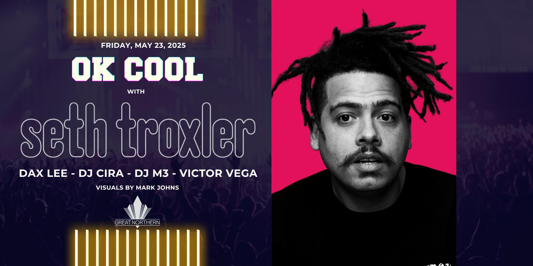 Seth Troxler | Dax Lee, DJ Cira, DJ M3, Victor Vega at Great Northern - Friday, May 23 2025 | Discotech