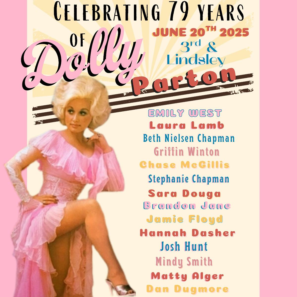 Celebrating 79 Years of DOLLY PARTON featuring Emily West ,  Laura Lamb ,  Beth Neilson-Chapman ,  Griffin Winton ,  Chase McGillis ,  Stephanie Chapman ,  Sara Douga ,  Brandon Jane ,  Hannah Dasher &  Josh Hunt