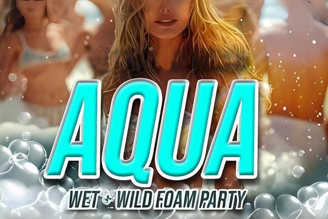 Aqua: A Wet N' Wild Foam Party (17+)