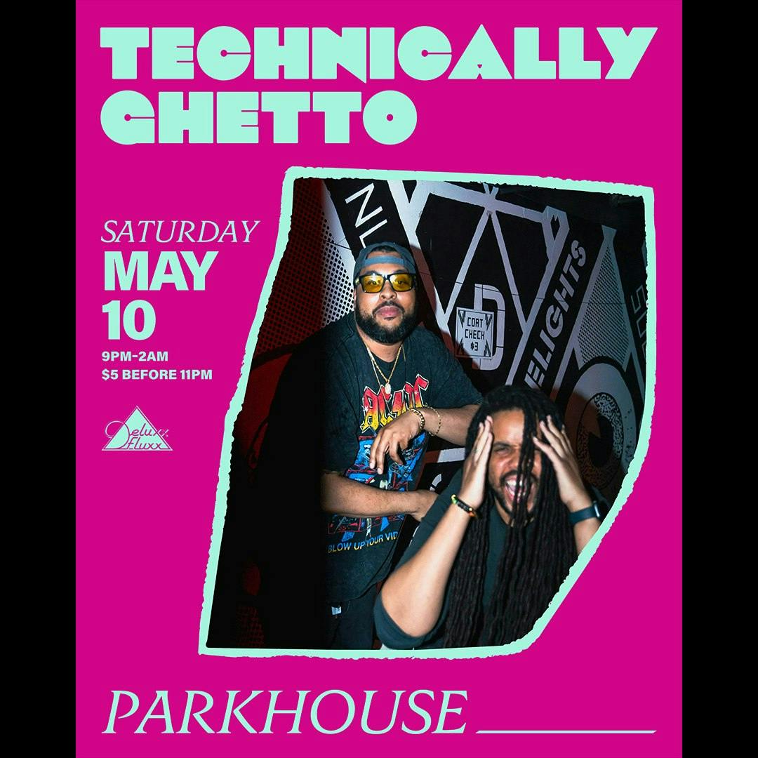 Technically Ghetto w/ Parkhouse at Deluxx Fluxx - Saturday, May 10 2025 | Discotech