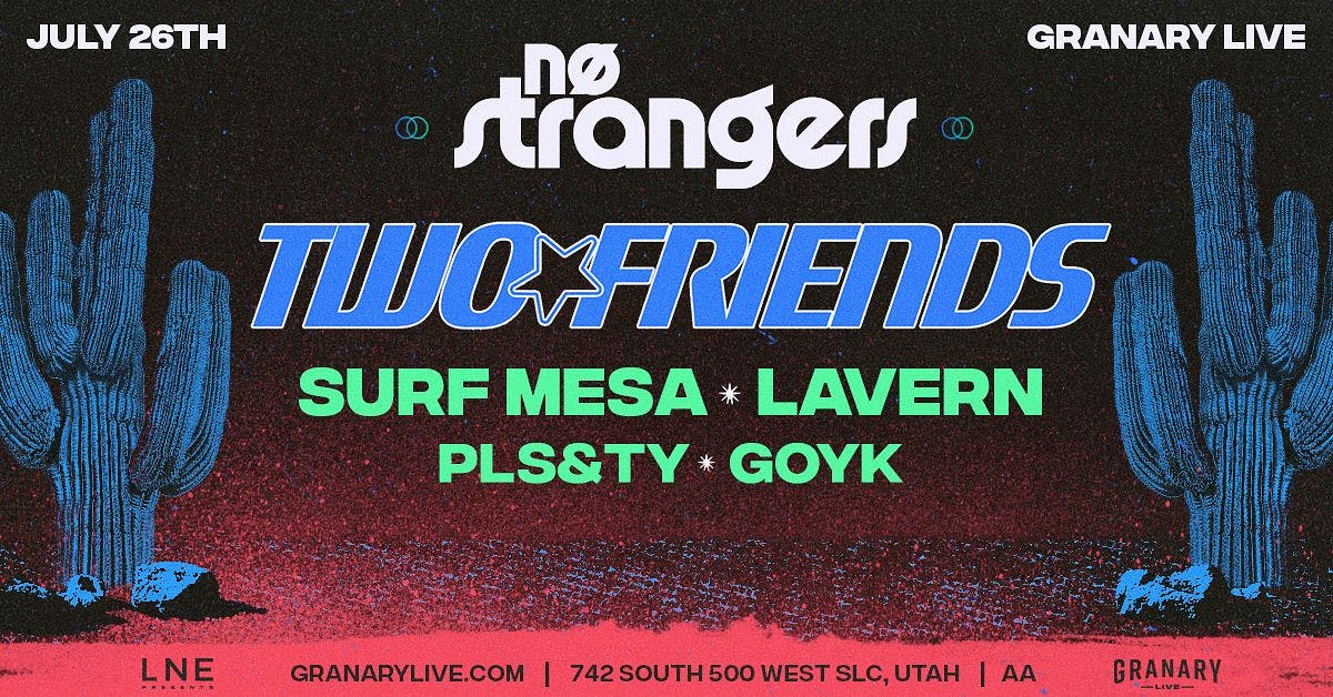 No Strangers Ft. Two Friends + More