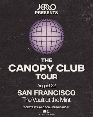 Canopy Club w/ JERRO at The Mint Vault