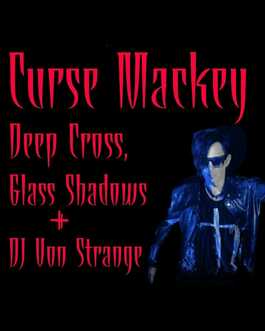 Curse Mackey w/ Deep Cross , Glass Shadows & DJ Von Strange