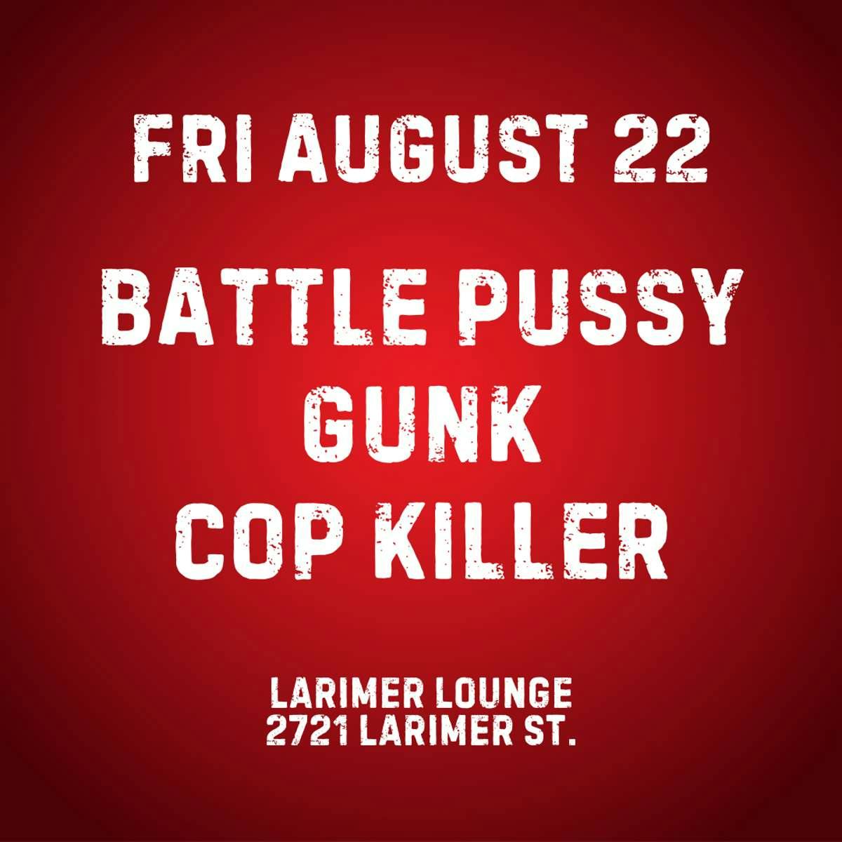 Battle Pussy w/ GUNK + Cop Killer