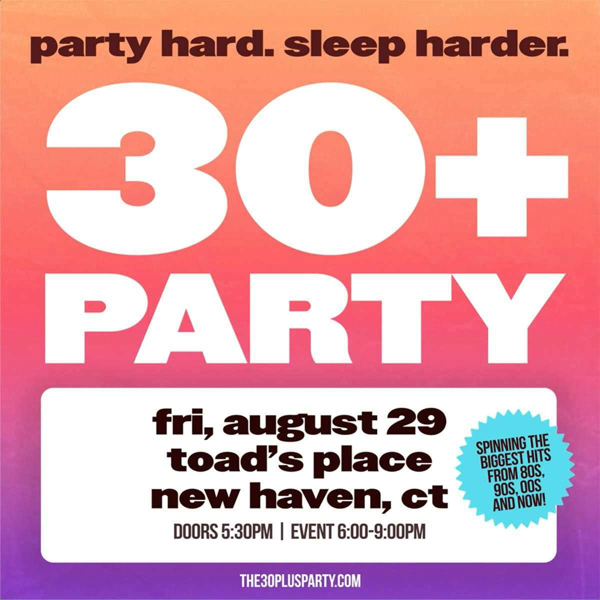 THE 30+ PARTY - party hard.  sleep harder.