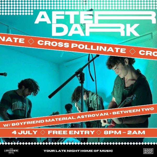 After Dark W/ Cross Pollinate, Boyfriend Material, Astrovan, + Between Two
