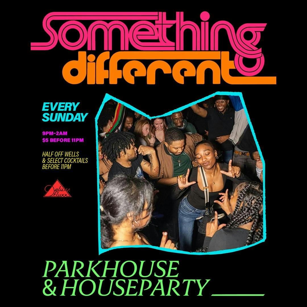 Something Different w/ Parkhouse & Houseparty