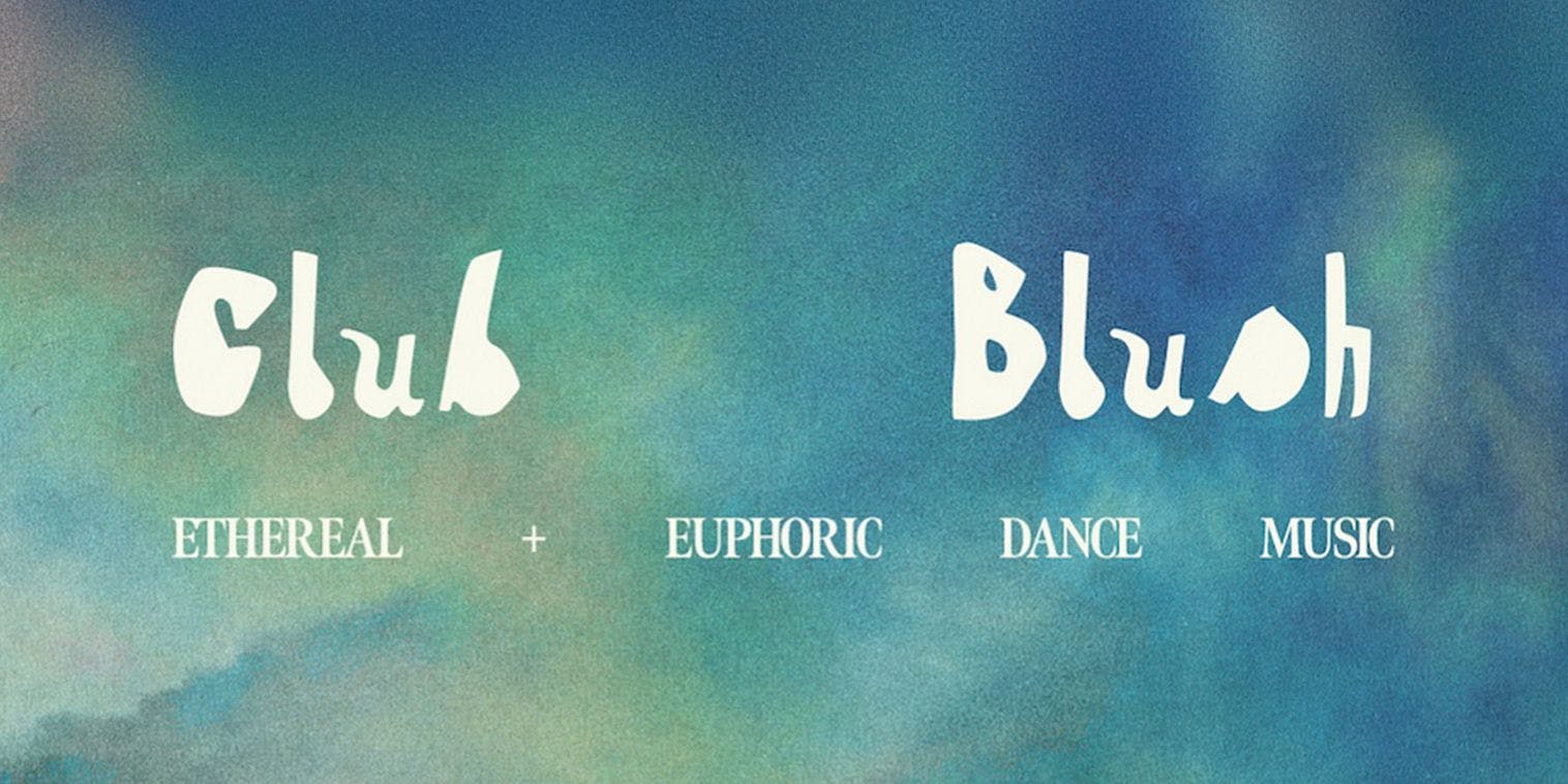 Club Blush: An Ethereal & Euphoric Dance Night