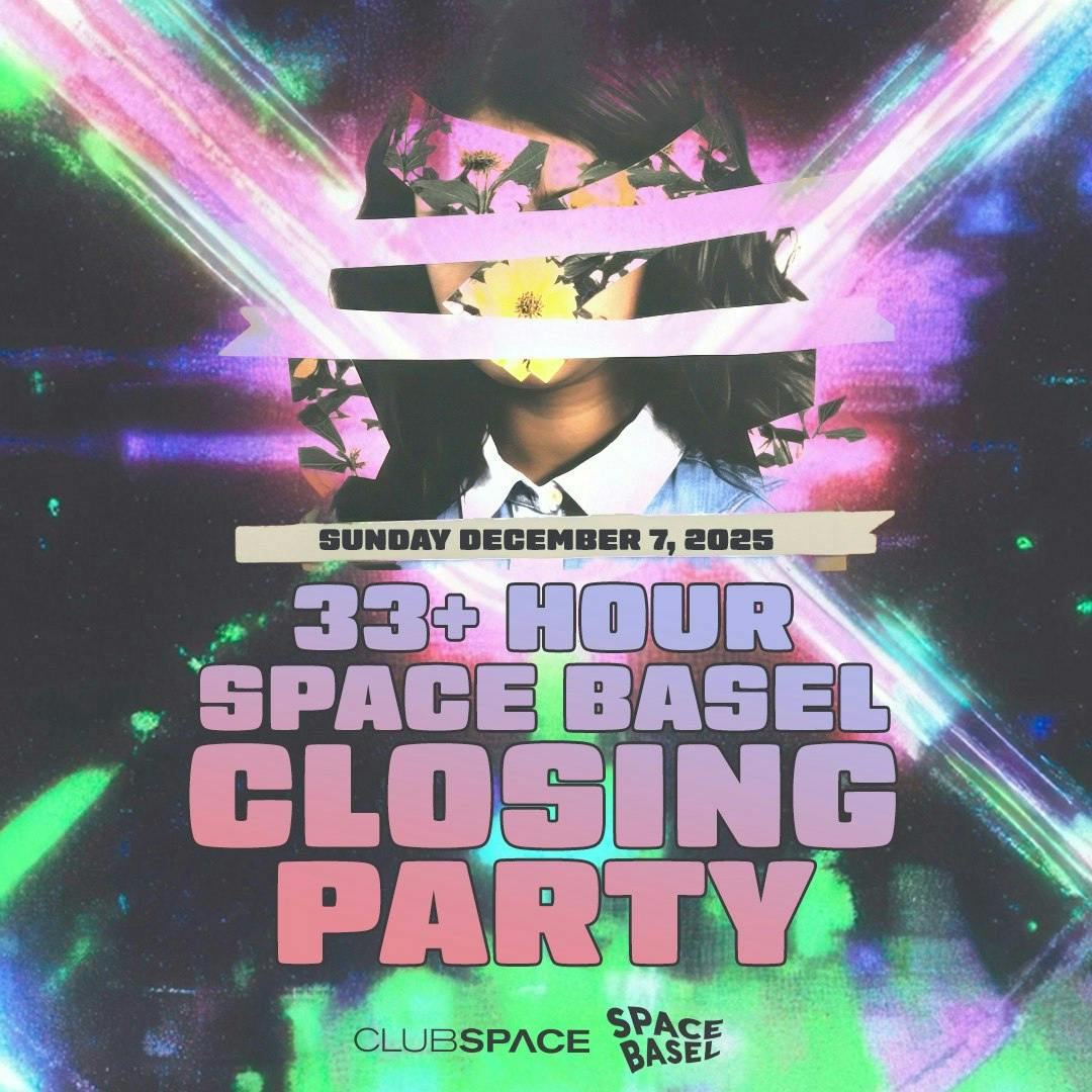 33+ Hour Space Basel Closing Party
