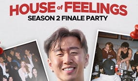 HOUSE OF FEELINGS Season 2 Finale Party