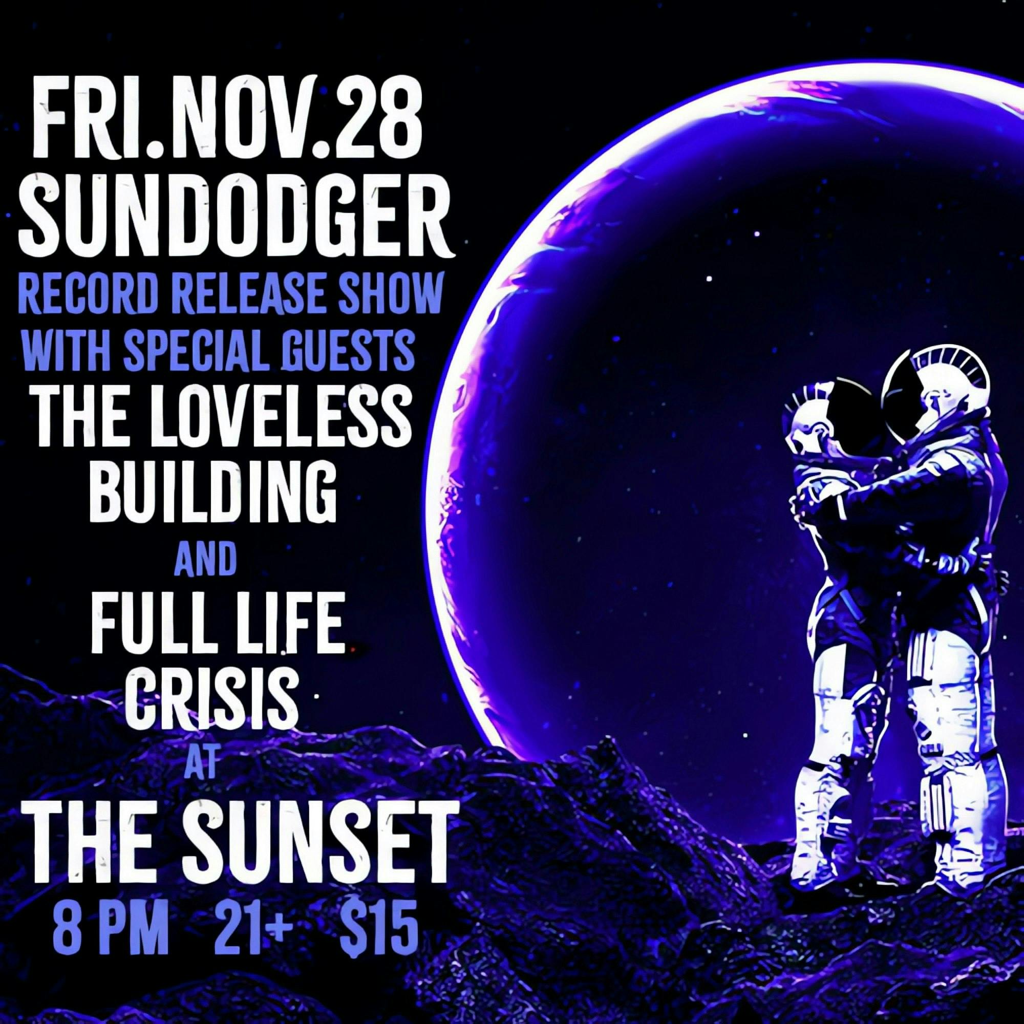 Sundodger (release show), The Loveless Building, Full Life Crisis