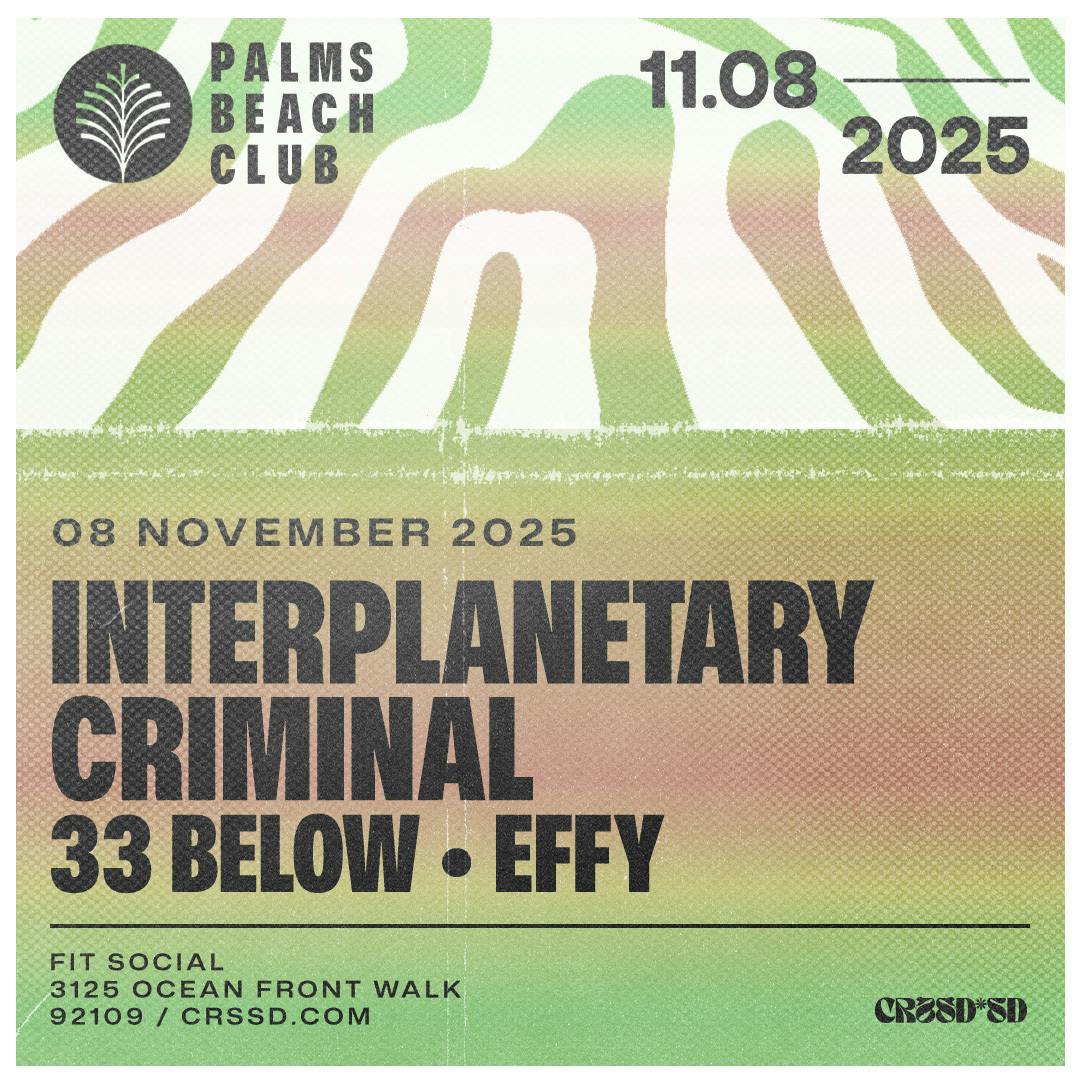 Interplanetary Criminal + 33 Below +Effy at Palms Beach Club