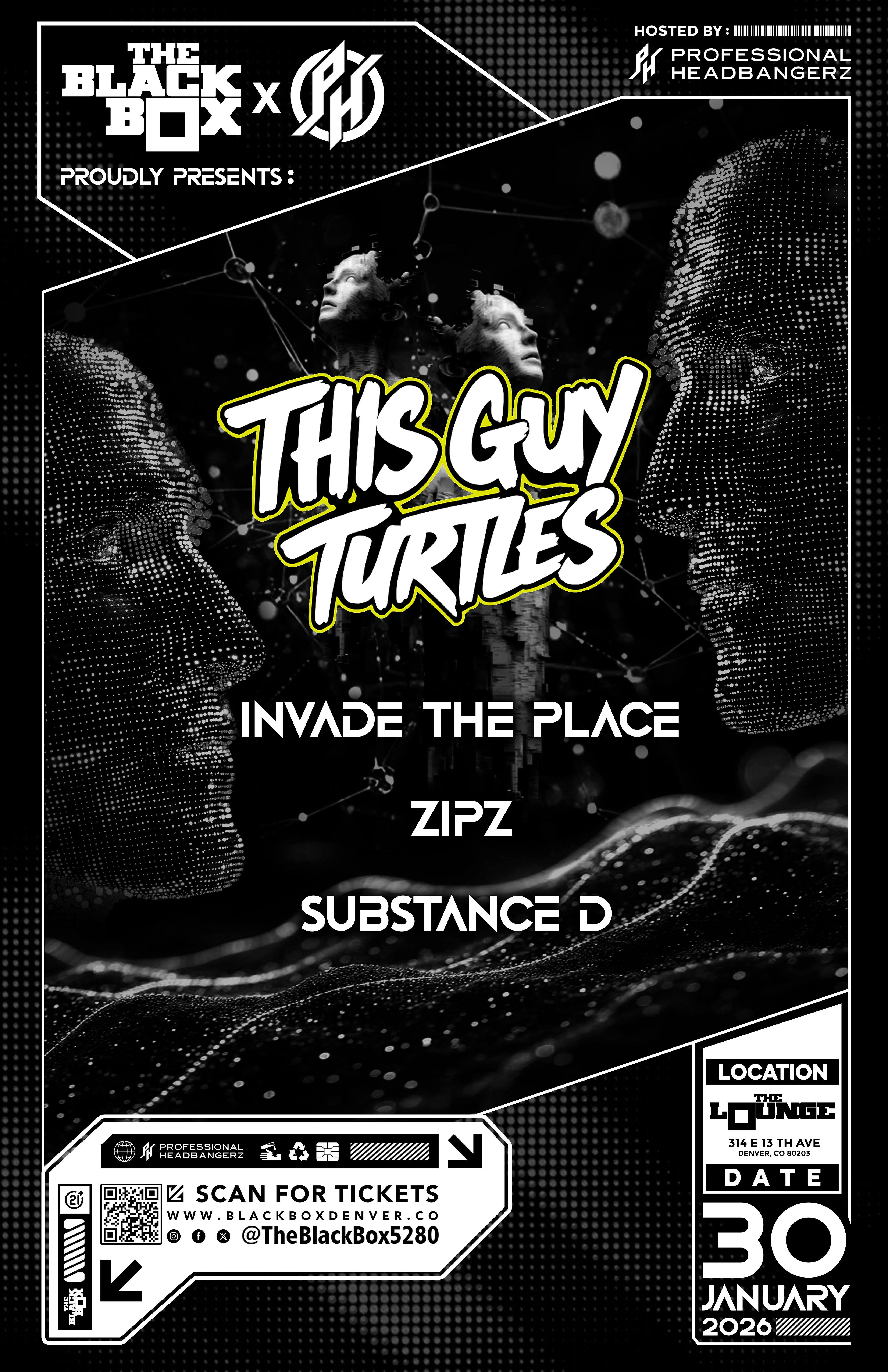 Professional Headbangerz: This Guy Turtles w/ Invade The Place, Zipz, Substance D