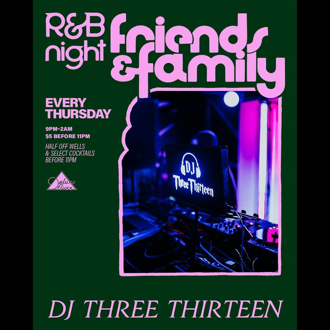 Friends & Family : An R&B Night w/ DJ Three Thirteen