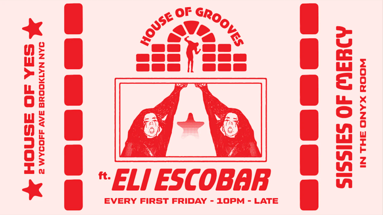 HOUSE OF GROOVES: Eli Escobar All Night + Sissies of Mercy