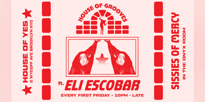 HOUSE OF GROOVES: Eli Escobar All Night + Sissies of Mercy