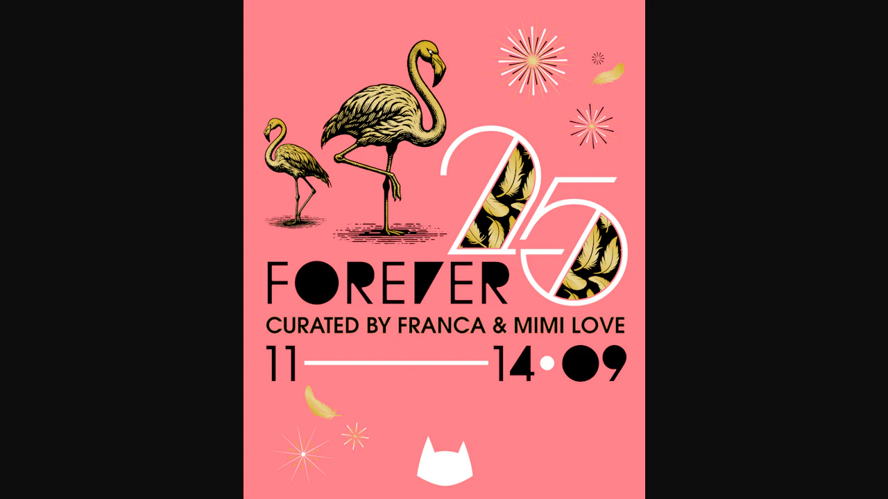 FOREVER 25 curated by Franca & Mimi Love