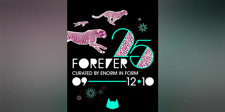 FOREVER 25 curated by Enorm in Form