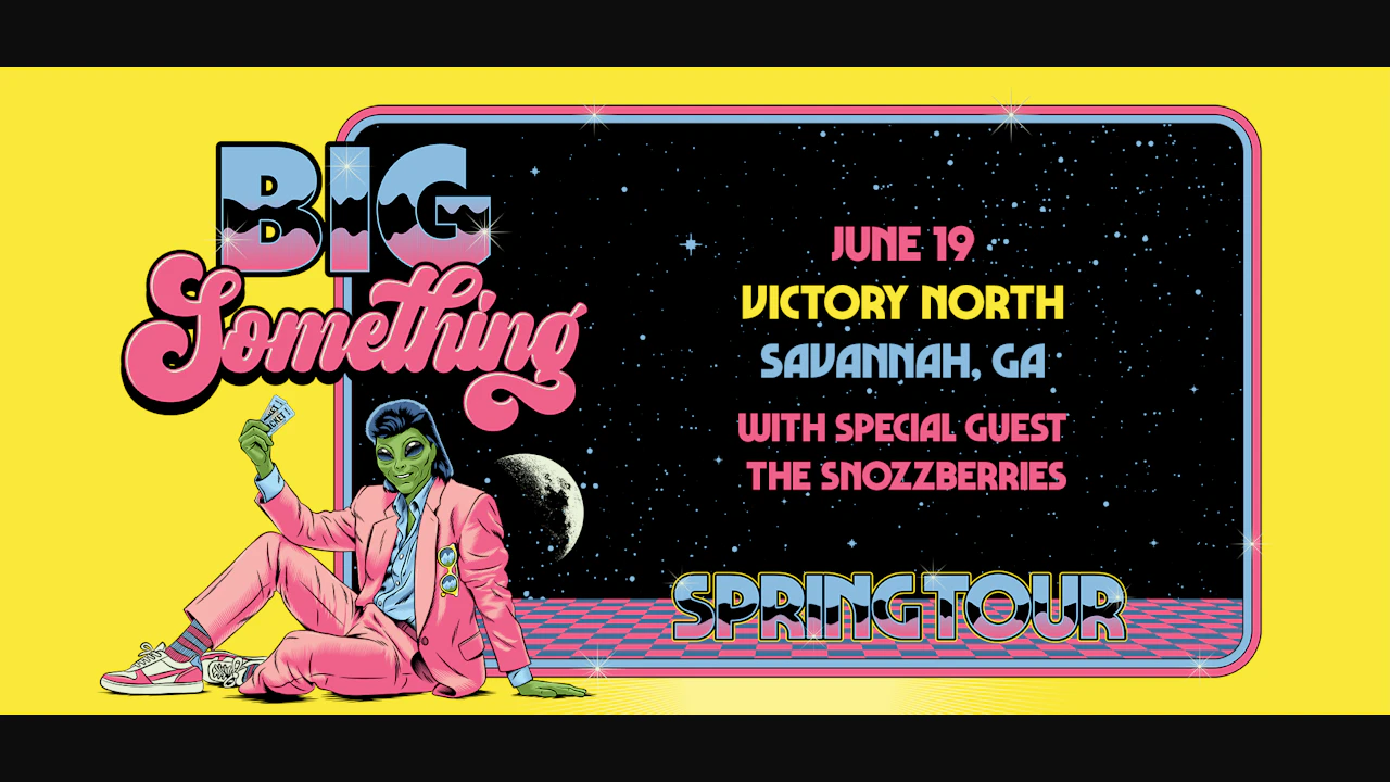 Big Something With Special Guest The Snozzberries