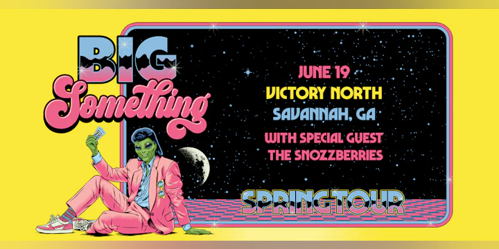 Big Something With Special Guest The Snozzberries