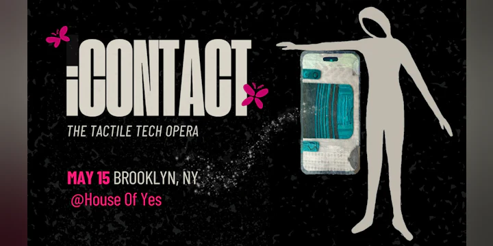 iContact: The Tactile Tech Opera