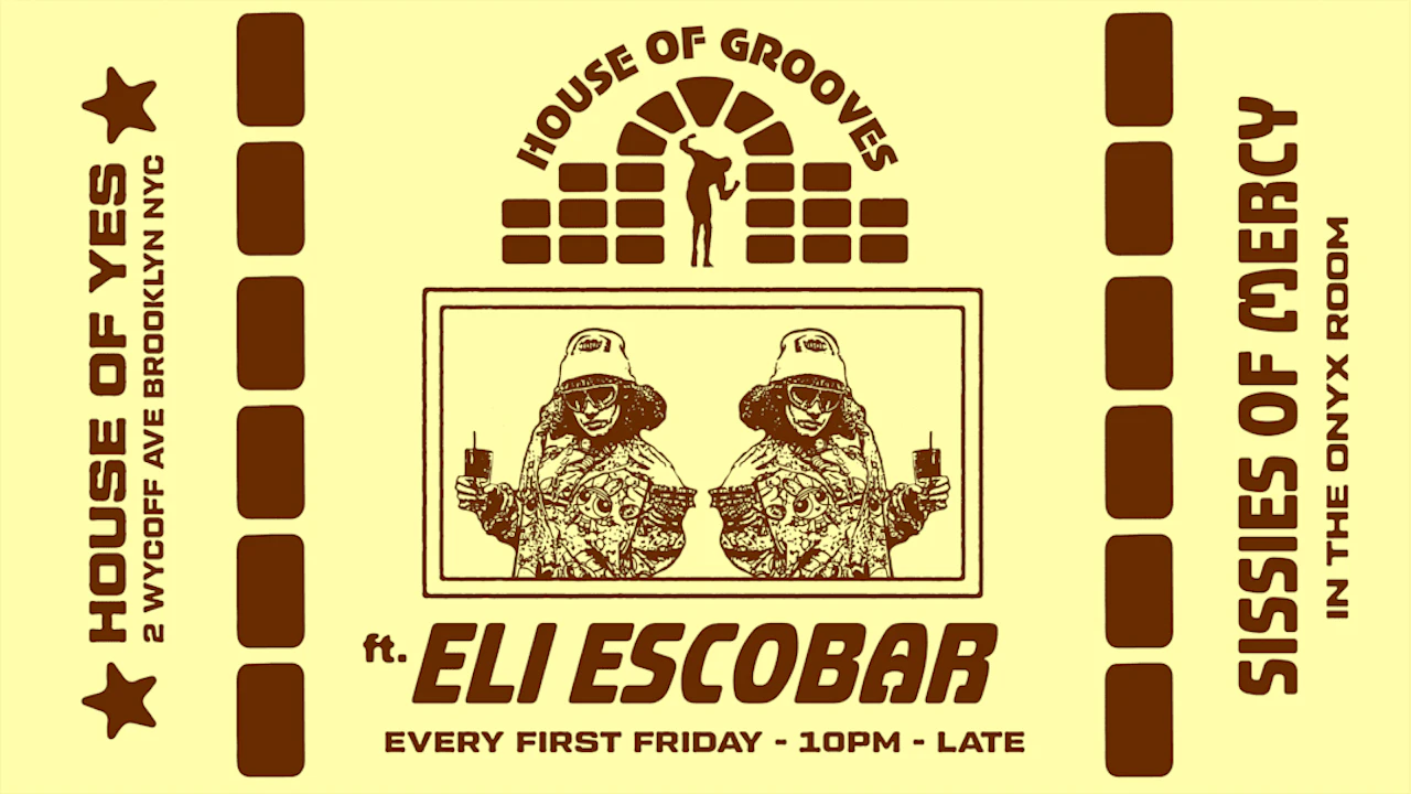 HOUSE OF GROOVES: Eli Escobar All Night + Sissies of Mercy