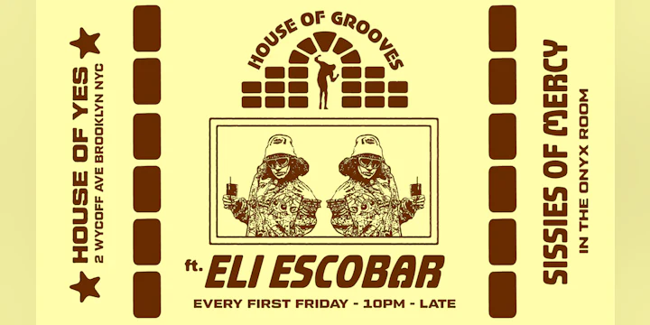 HOUSE OF GROOVES: Eli Escobar All Night + Sissies of Mercy
