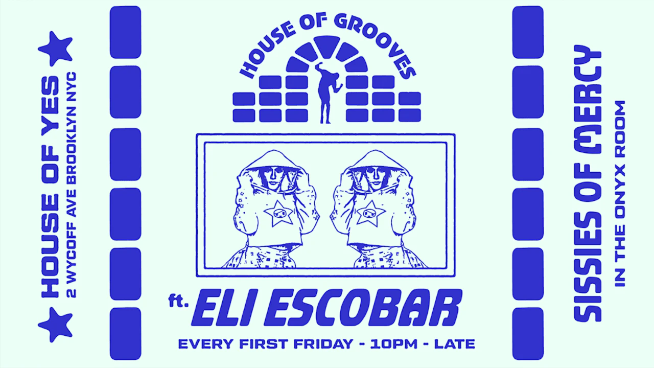 HOUSE OF GROOVES: Eli Escobar All Night + Sissies of Mercy