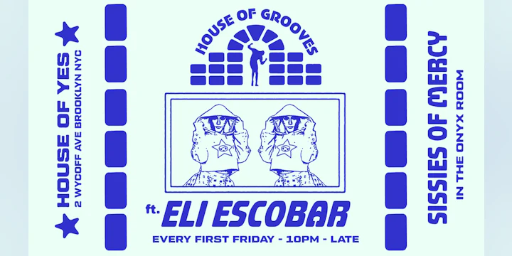 HOUSE OF GROOVES: Eli Escobar All Night + Sissies of Mercy