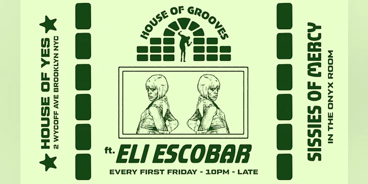 HOUSE OF GROOVES: Eli Escobar All Night + Sissies of Mercy