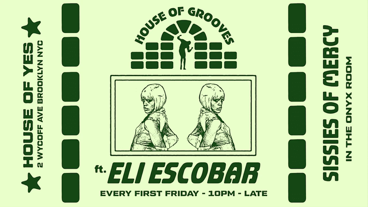 HOUSE OF GROOVES: Eli Escobar All Night + Sissies of Mercy