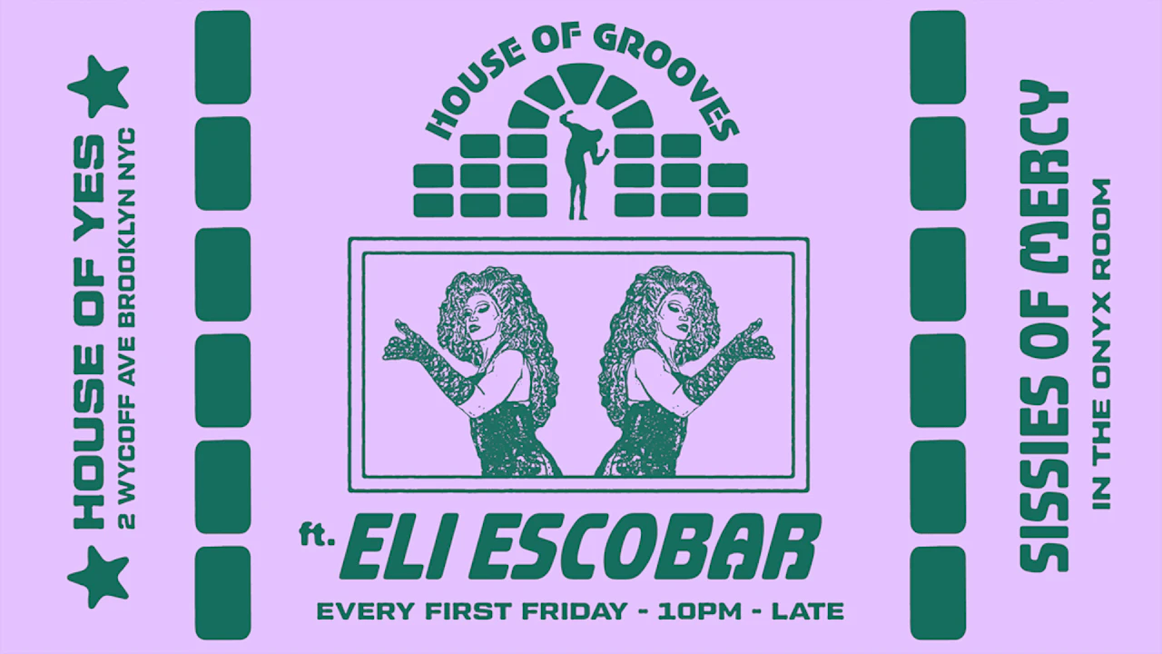 HOUSE OF GROOVES: Eli Escobar All Night + Sissies of Mercy