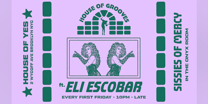 HOUSE OF GROOVES: Eli Escobar All Night + Sissies of Mercy