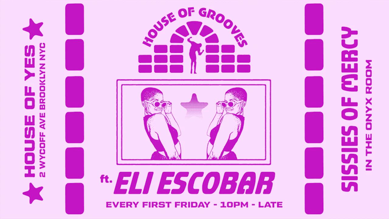 HOUSE OF GROOVES: Eli Escobar All Night + Sissies of Mercy
