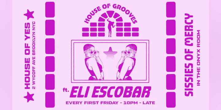 HOUSE OF GROOVES: Eli Escobar All Night + Sissies of Mercy