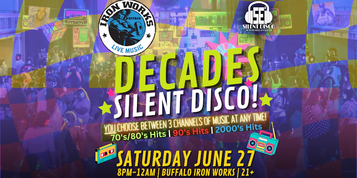 DECADES Silent Disco (70s/80s, 90s, 2Ks) at Buffalo Iron Works!