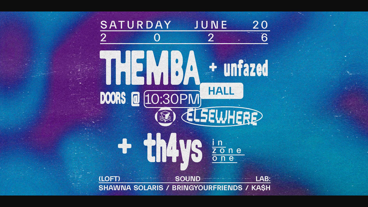 Themba, Th4ys, Unfazed, Sound Lab: Shawna Solaris, Bringyourfriends, Ka$h