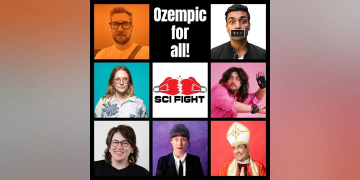 Sci Fight Science Comedy Debate: Ozempic for All!