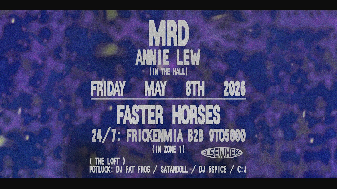MRD, Faster Horses, Annie Lew, 24/7: frickenmia b2b 9to5000, Potluck