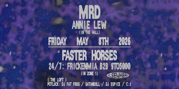 MRD, Faster Horses, Annie Lew, 24/7: frickenmia b2b 9to5000, Potluck