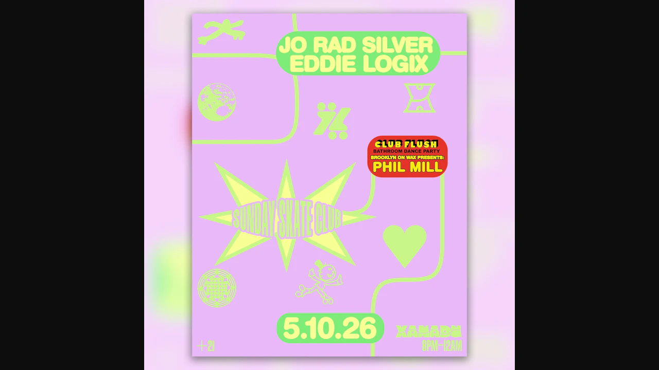 Sunday Skate Club: ft. Eddie Logix & JO RAD SILVER, Club Flush: Brooklyn on Wax presents: Phil Mill (skate)