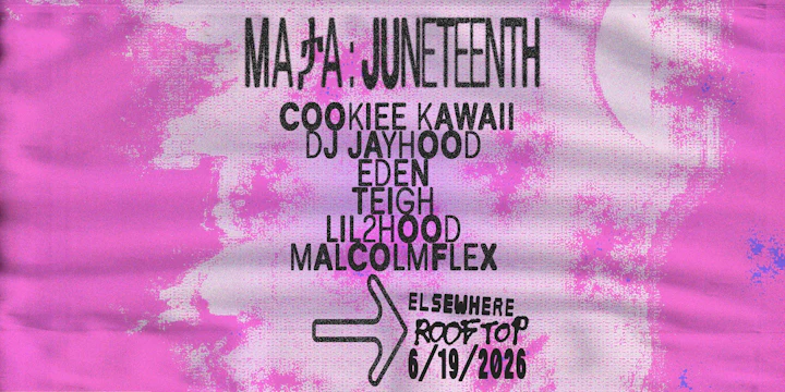 MAታA: Juneteenth with Cookiee Kawaii, DJ Jayhood, EDEN, Teigh +more
