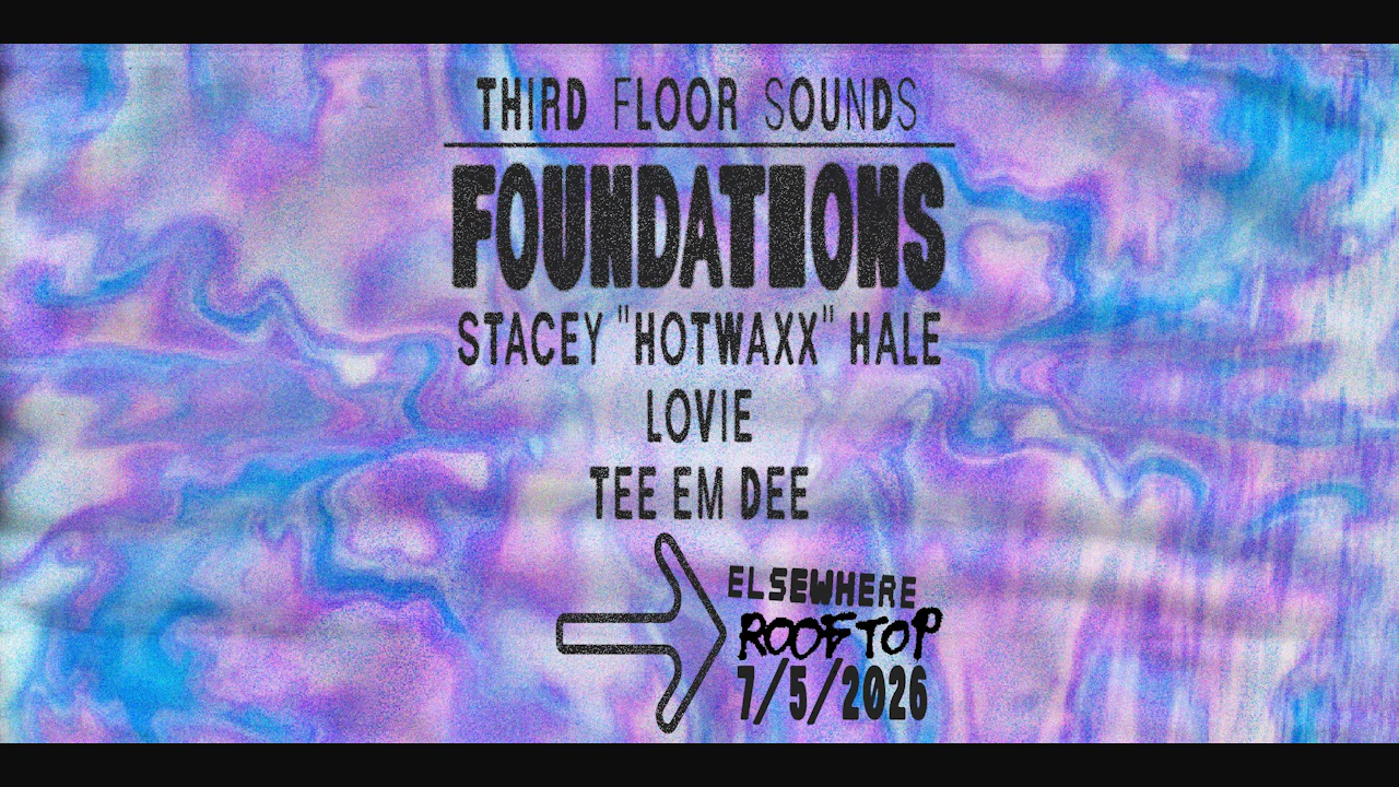 Third Floor Sounds: Foundations w/ Stacey "Hotwaxx" Hale, Lovie, TEE EM DEE
